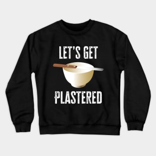 Let's Get Plastered Crewneck Sweatshirt